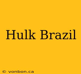 Hulk Brazil