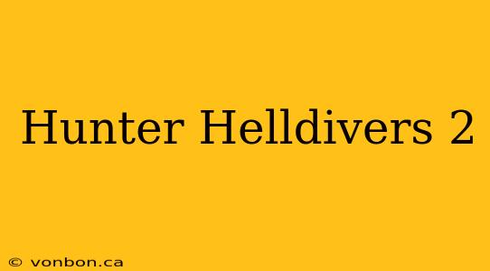 Hunter Helldivers 2