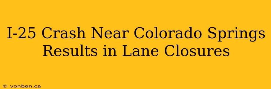 I-25 Crash Near Colorado Springs Results in Lane Closures