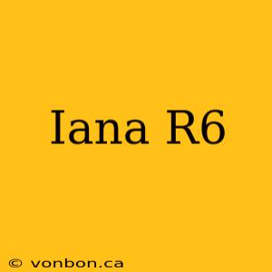 Iana R6