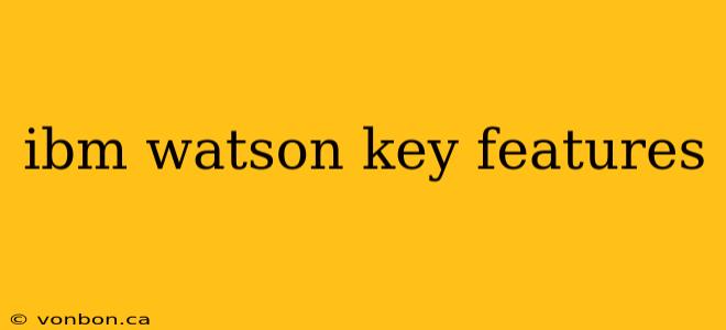 ibm watson key features