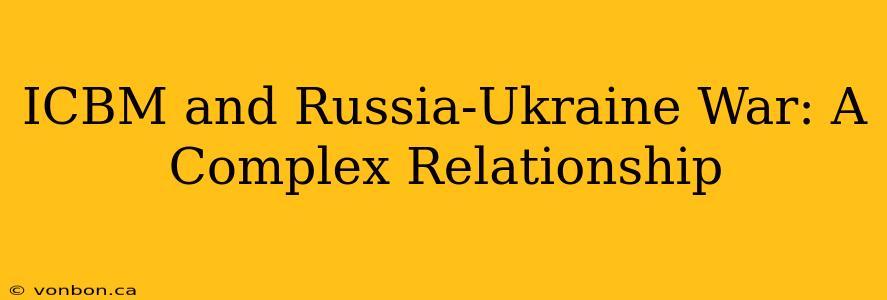 ICBM and Russia-Ukraine War: A Complex Relationship