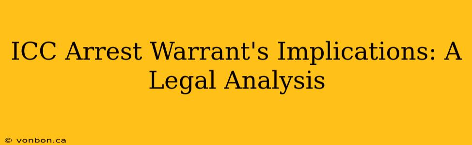 ICC Arrest Warrant's Implications: A Legal Analysis