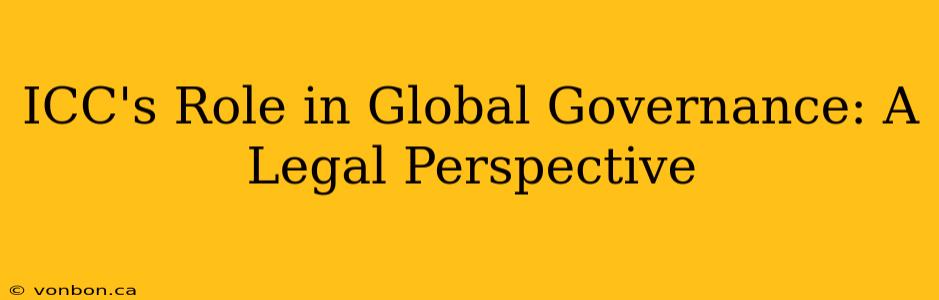 ICC's Role in Global Governance: A Legal Perspective