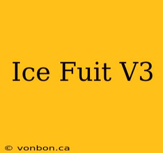 Ice Fuit V3