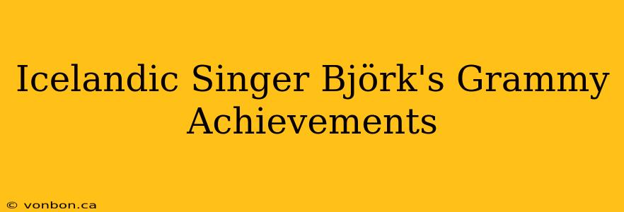 Icelandic Singer Björk's Grammy Achievements