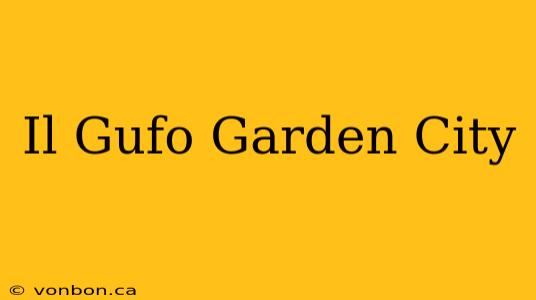 Il Gufo Garden City