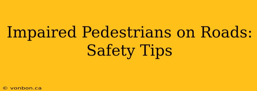 Impaired Pedestrians on Roads: Safety Tips