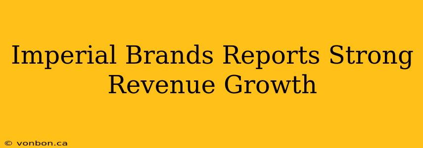 Imperial Brands Reports Strong Revenue Growth