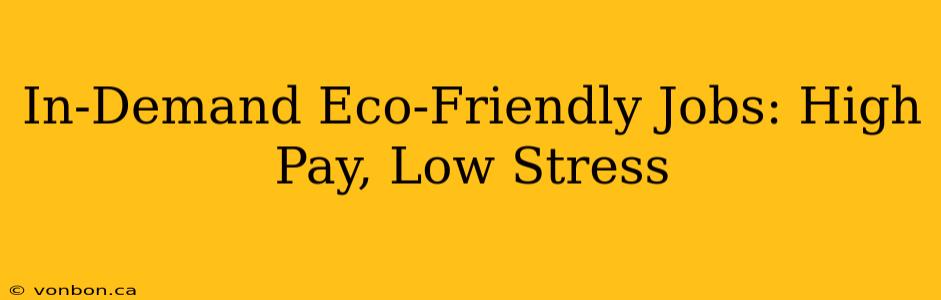 In-Demand Eco-Friendly Jobs: High Pay, Low Stress