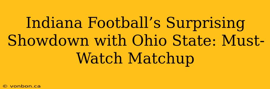 Indiana Football’s Surprising Showdown with Ohio State: Must-Watch Matchup