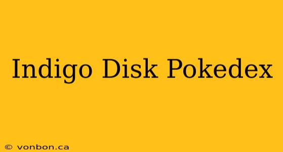 Indigo Disk Pokedex