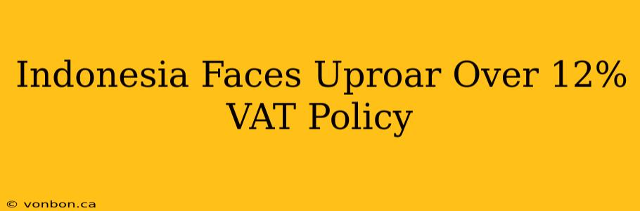 Indonesia Faces Uproar Over 12% VAT Policy