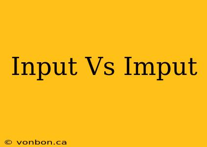 Input Vs Imput