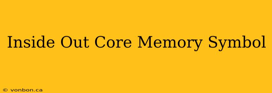 Inside Out Core Memory Symbol