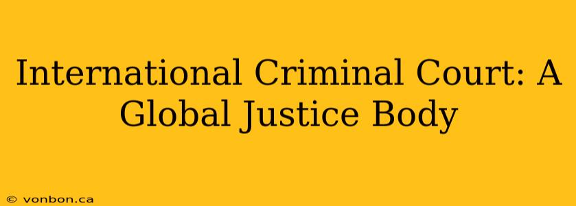 International Criminal Court: A Global Justice Body