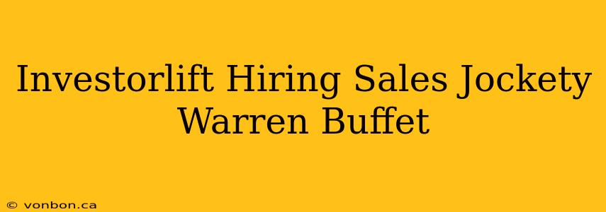 Investorlift Hiring Sales Jockety Warren Buffet