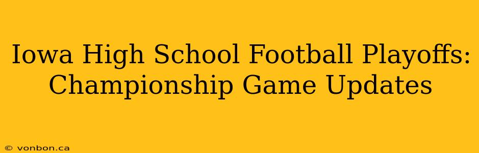 Iowa High School Football Playoffs: Championship Game Updates