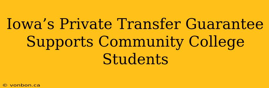 Iowa’s Private Transfer Guarantee Supports Community College Students