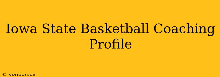 Iowa State Basketball Coaching Profile