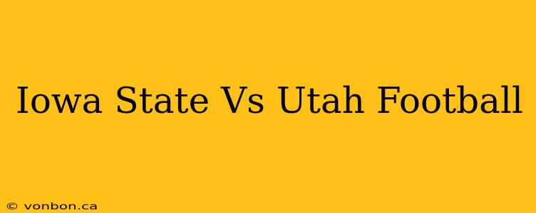 Iowa State Vs Utah Football