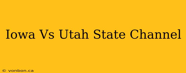 Iowa Vs Utah State Channel