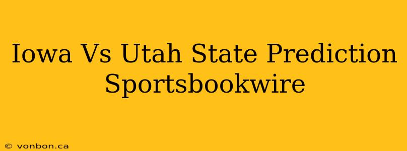 Iowa Vs Utah State Prediction Sportsbookwire