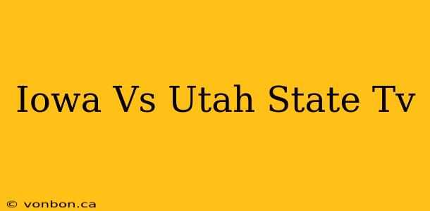 Iowa Vs Utah State Tv