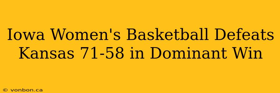 Iowa Women's Basketball Defeats Kansas 71-58 in Dominant Win