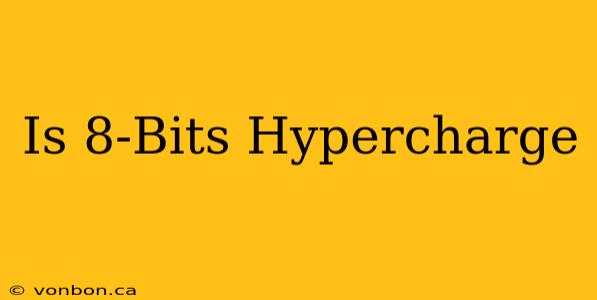 Is 8-Bits Hypercharge