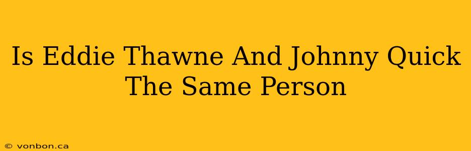Is Eddie Thawne And Johnny Quick The Same Person