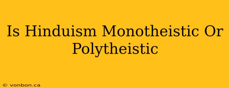 Is Hinduism Monotheistic Or Polytheistic