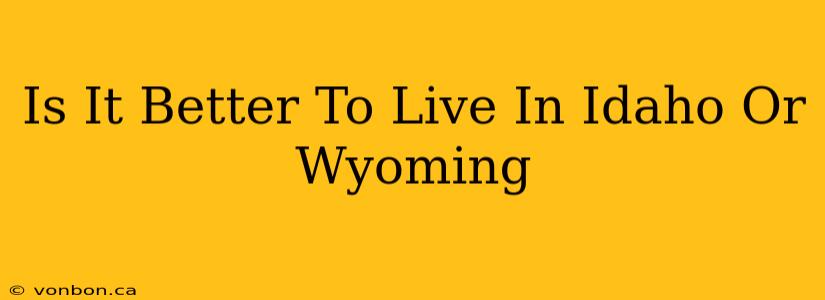 Is It Better To Live In Idaho Or Wyoming