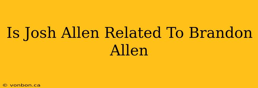 Is Josh Allen Related To Brandon Allen