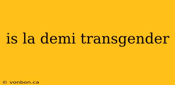 is la demi transgender