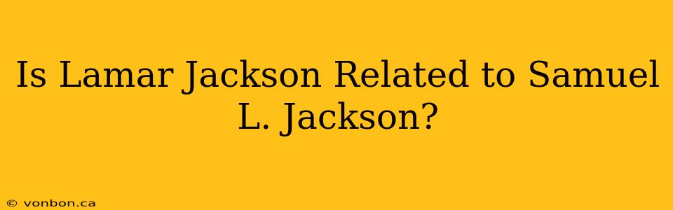 Is Lamar Jackson Related to Samuel L. Jackson?