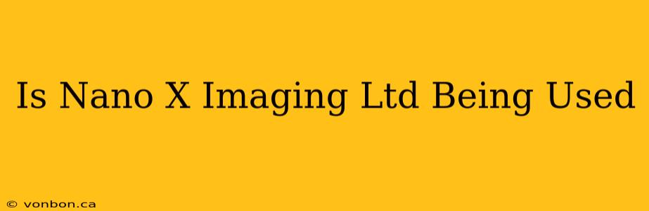 Is Nano X Imaging Ltd Being Used