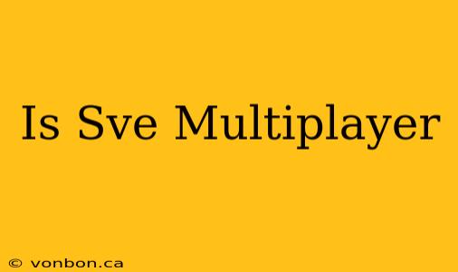 Is Sve Multiplayer