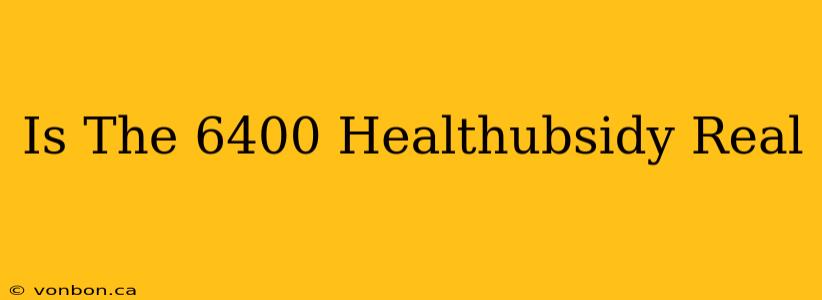 Is The 6400 Healthubsidy Real