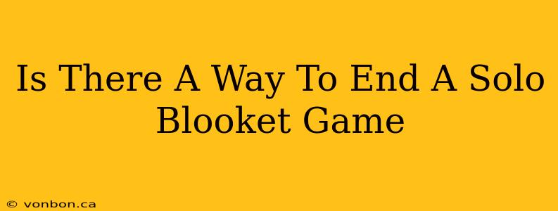 Is There A Way To End A Solo Blooket Game