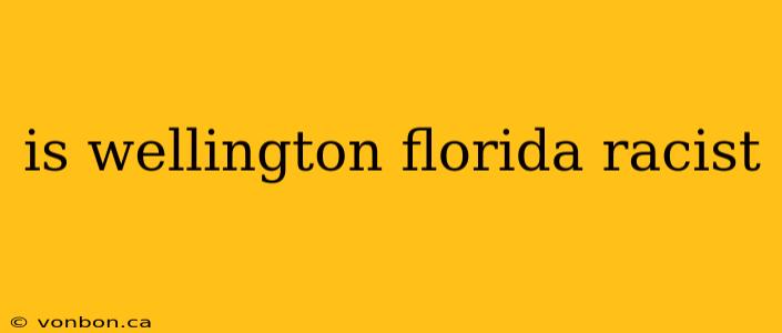 is wellington florida racist