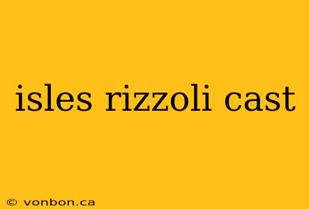 isles rizzoli cast