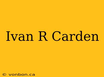 Ivan R Carden