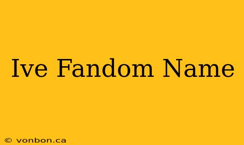 Ive Fandom Name