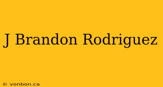 J Brandon Rodriguez