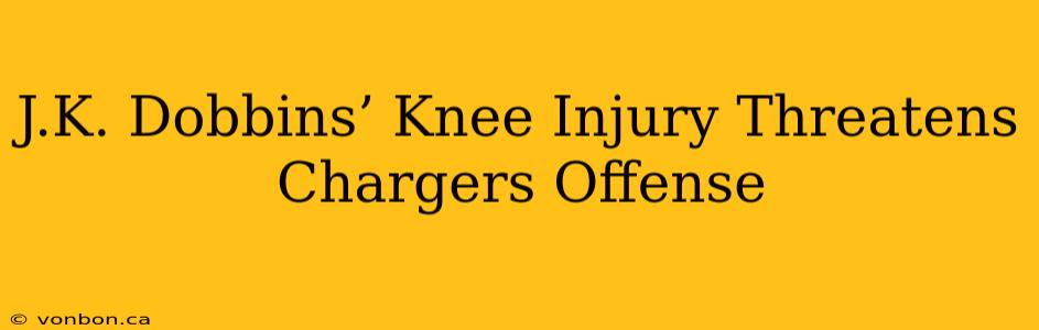 J.K. Dobbins’ Knee Injury Threatens Chargers Offense