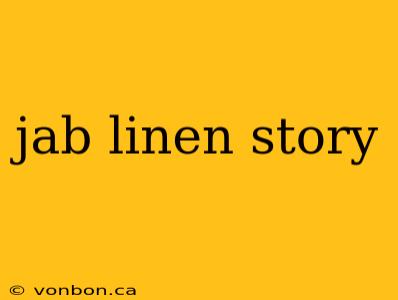 jab linen story