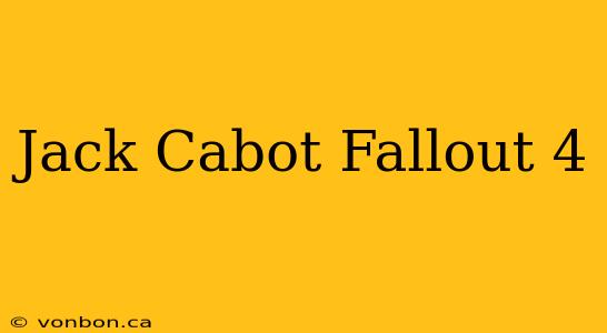 Jack Cabot Fallout 4