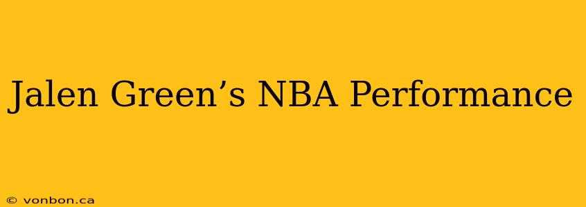 Jalen Green’s NBA Performance