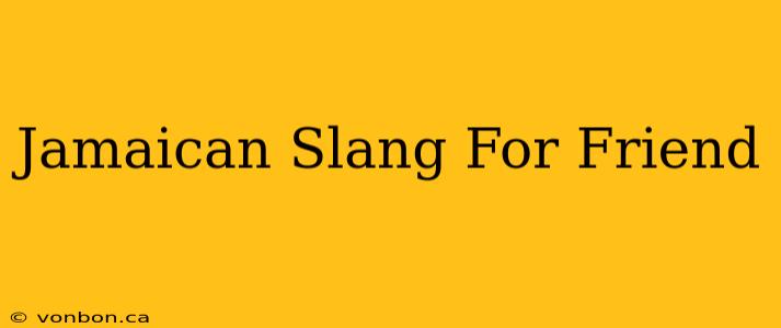 Jamaican Slang For Friend